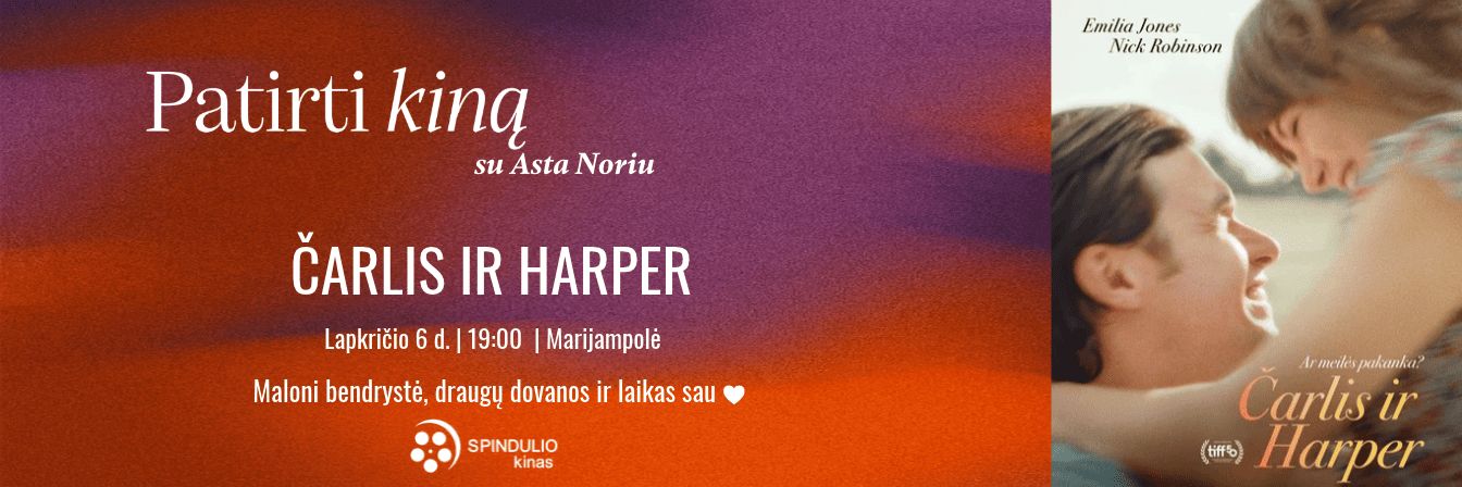 „Patirti kiną“: ČARLIS IR HARPER