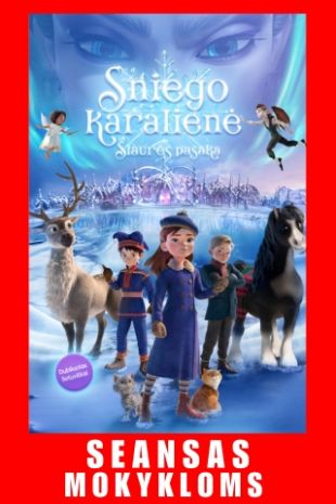 SEANSAS MOKYKLOMS: SNIEGO KARALIENĖ: ŠIAURĖS PASAKA (dubliuota lietuviškai)