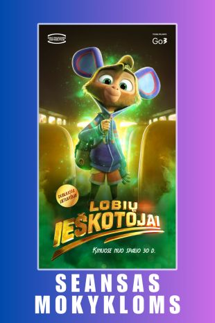 SEANSAS MOKYKLOMS: LOBIŲ IEŠKOTOJAI (dubliuota lietuviškai)