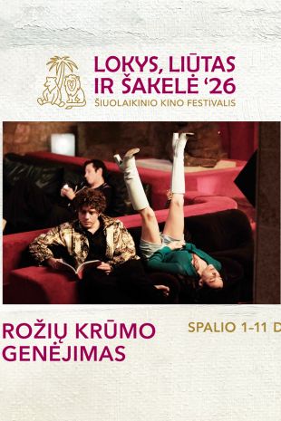 Šiuolaikinio kino festivalis LOKYS, LIŪTAS IR ŠAKELĖ '26: ROŽIŲ KRŪMO GENĖJIMAS